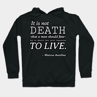 Stoic Quote – Marcus Aurelius – It Is Not Death That a Man Should Fear Hoodie